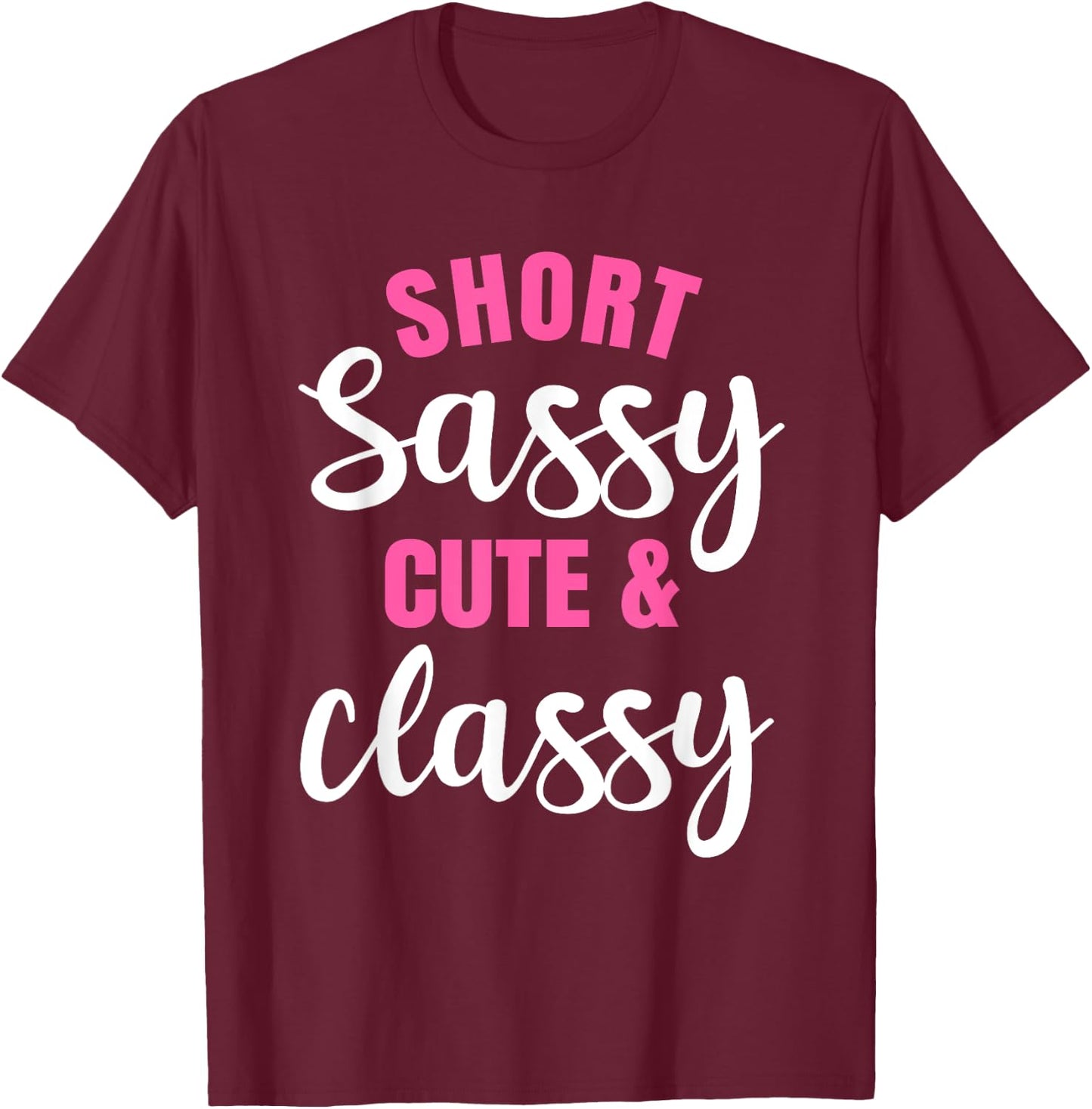 Short Girls Women Slim Petite Thin Lady Sassy Cute & Classy T-Shirt - T-Shirt | Maroon