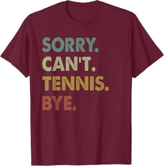 Sorry Can't Tennis Bye Vintage Retro Tennis Player T-Shirt - T-Shirt | Maroon