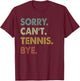 Sorry Can't Tennis Bye Vintage Retro Tennis Player T-Shirt - T-Shirt | Maroon