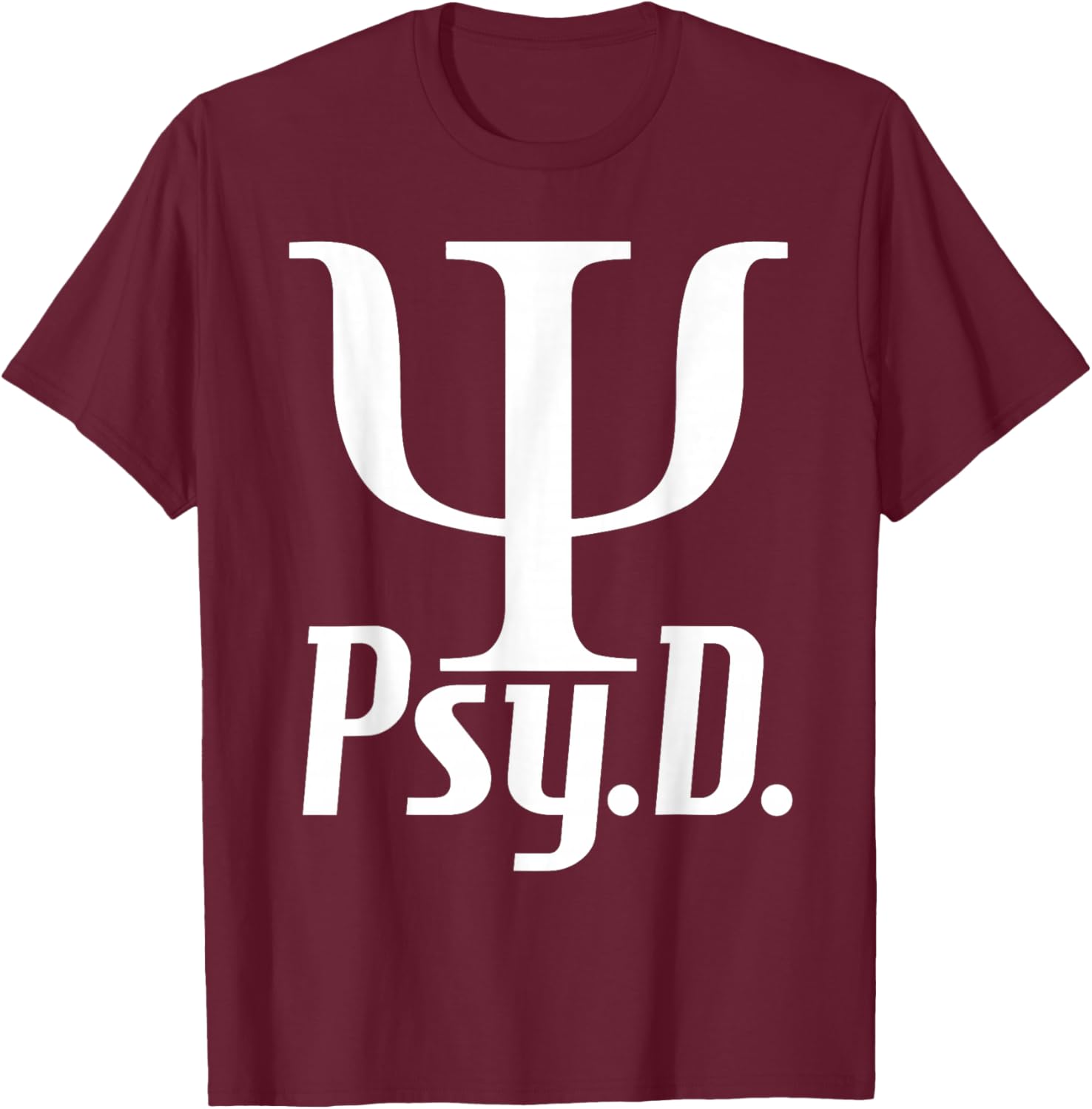 Psy D - Doctor Of Psychology Psychologist Mental Health T-Shirt - T-Shirt | Maroon