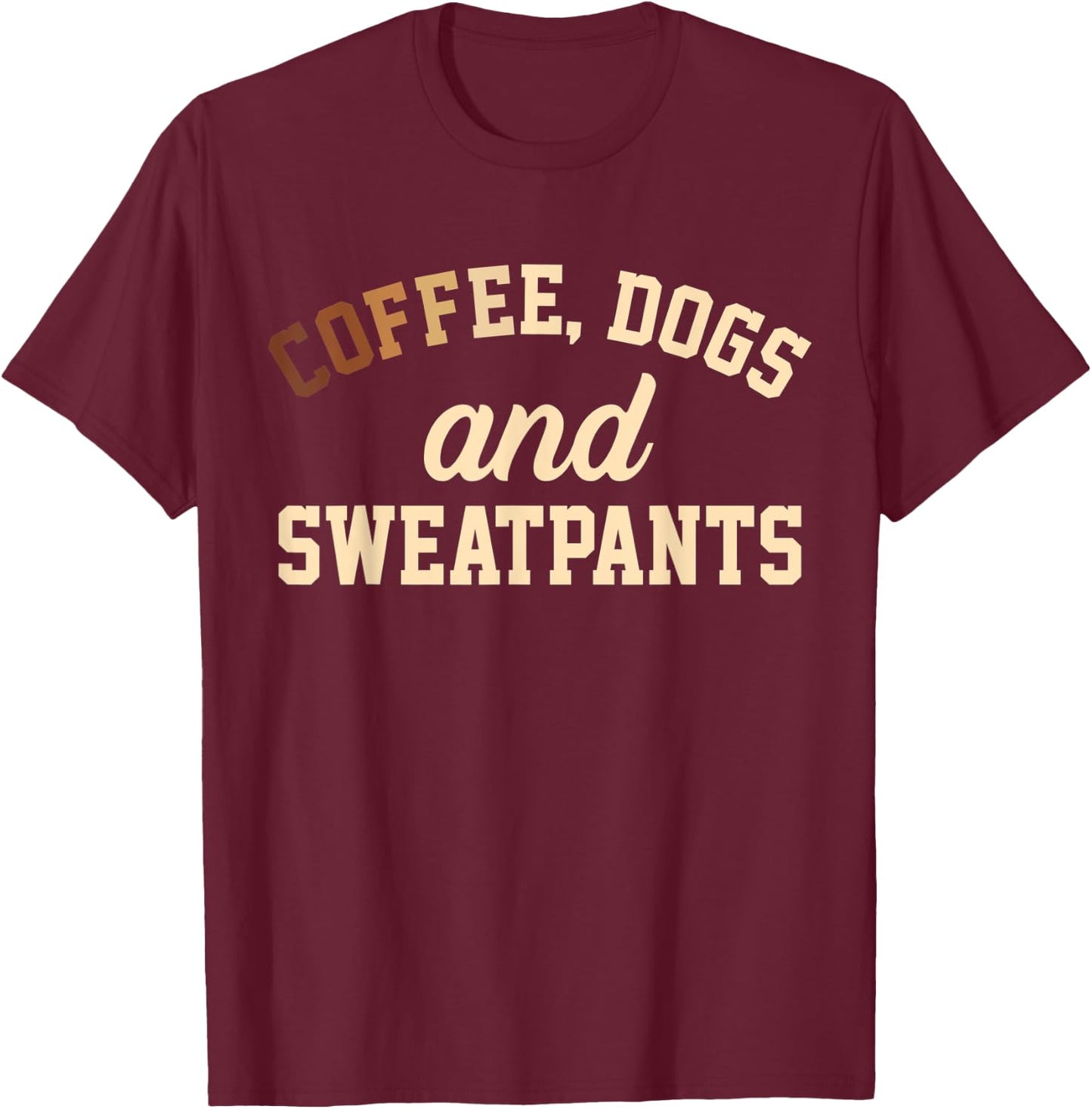 Coffee, Dogs And Sweatpants T-Shirt - T-Shirt | Maroon