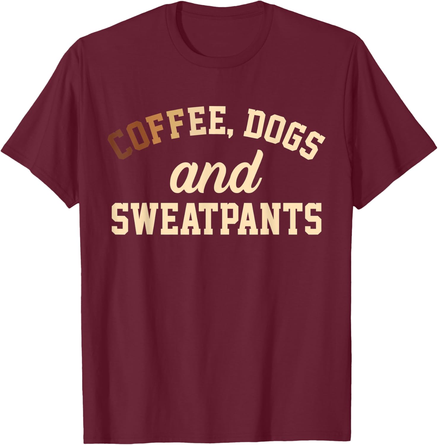 Coffee, Dogs And Sweatpants T-Shirt - T-Shirt | Maroon