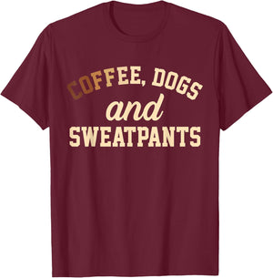 Coffee, Dogs And Sweatpants T-Shirt - T-Shirt | Maroon