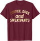 Coffee, Dogs And Sweatpants T-Shirt - T-Shirt | Maroon