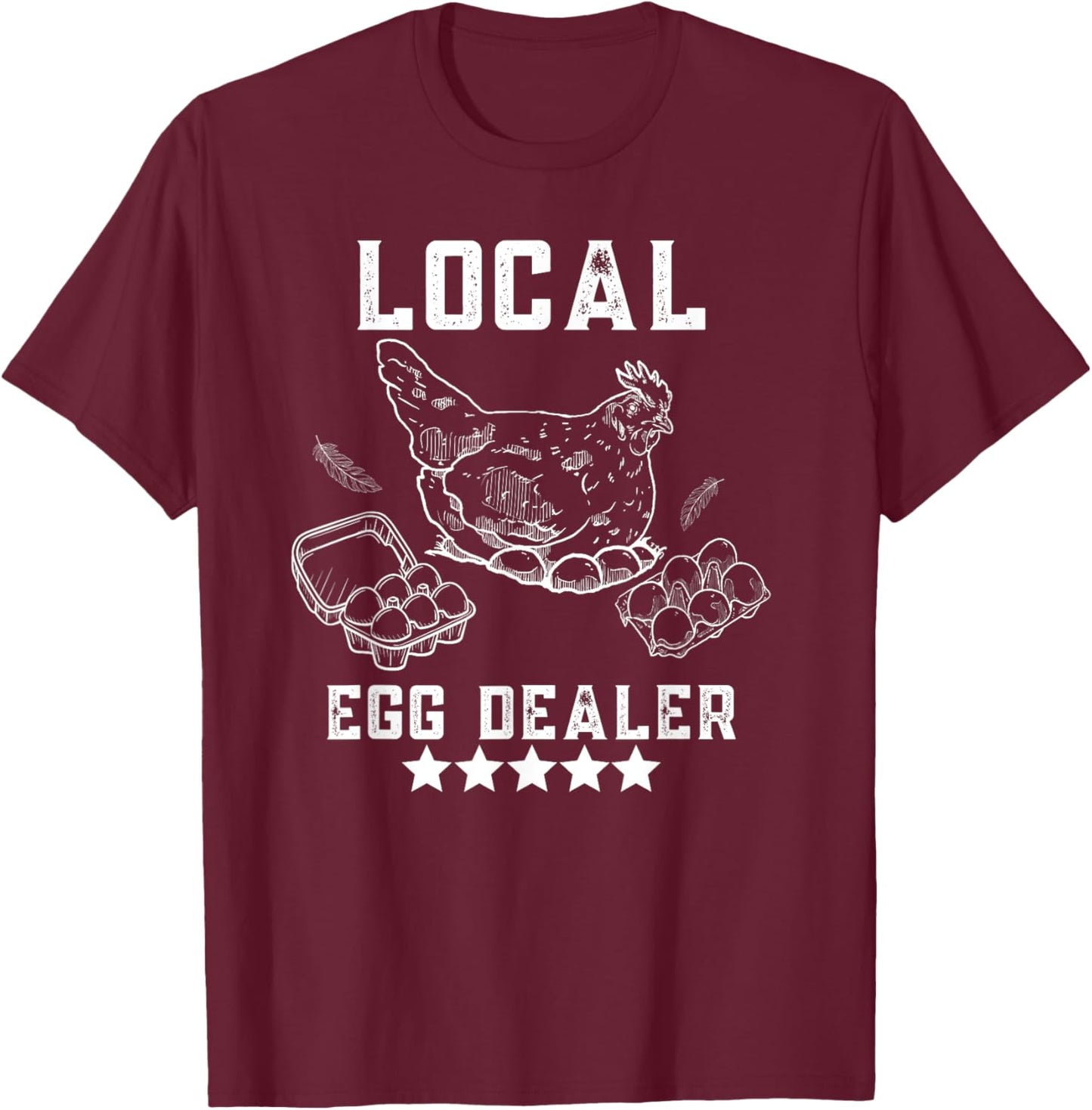 Local Egg Dealers Chicken Funny Local Egg Dealers Chicken T-Shirt - T-Shirt | Maroon