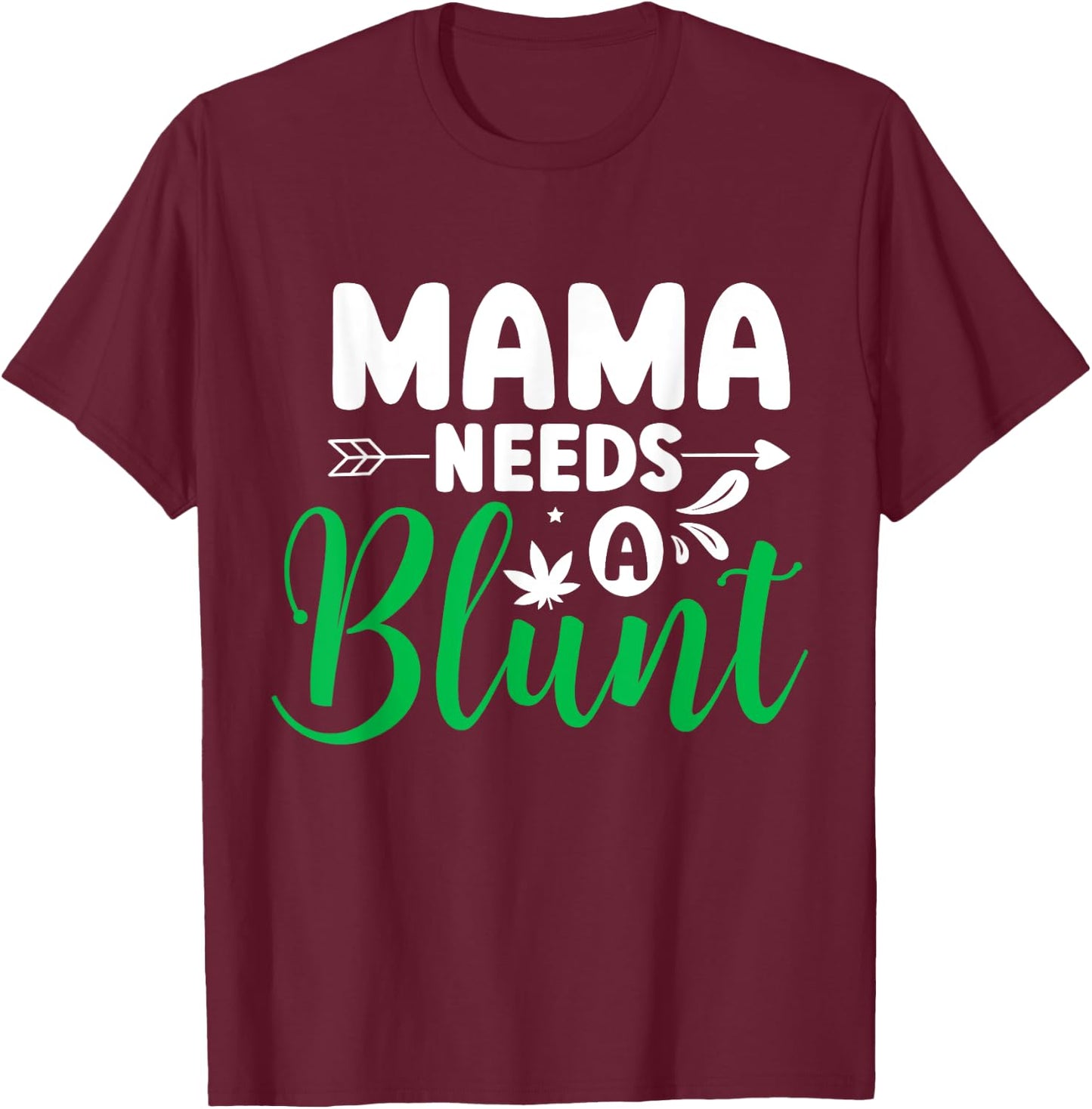Mama Needs a Blunt Funny Weed Mom Saying Stoner Mother T-Shirt - T-Shirt | Maroon