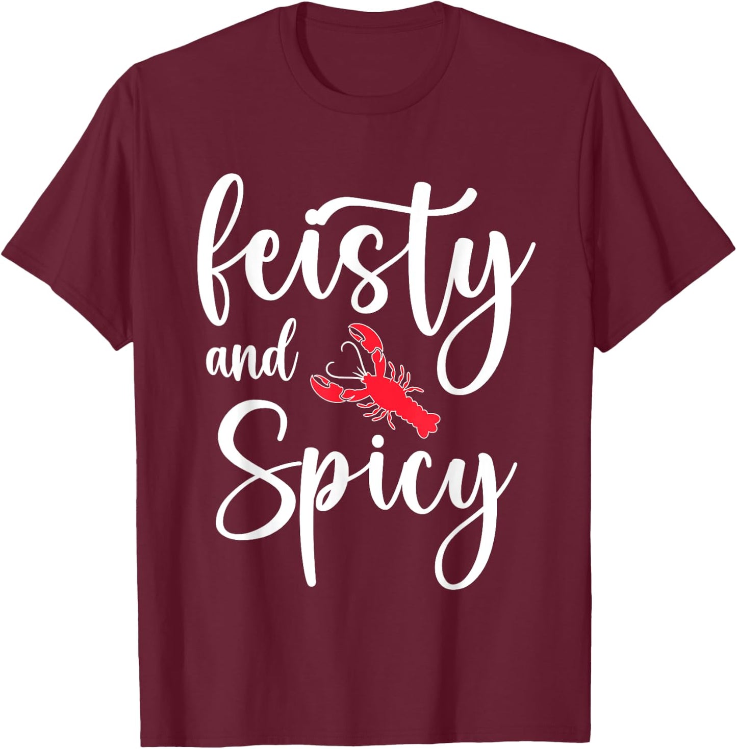 Funny Crawfish Boil Cajun Feisty And Spicy Crawfish Lovers T-Shirt - T-Shirt | Maroon
