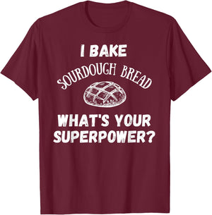 I Bake Sourdough Bread What's Your Superpower? Baking Chef T-Shirt - T-Shirt | Maroon