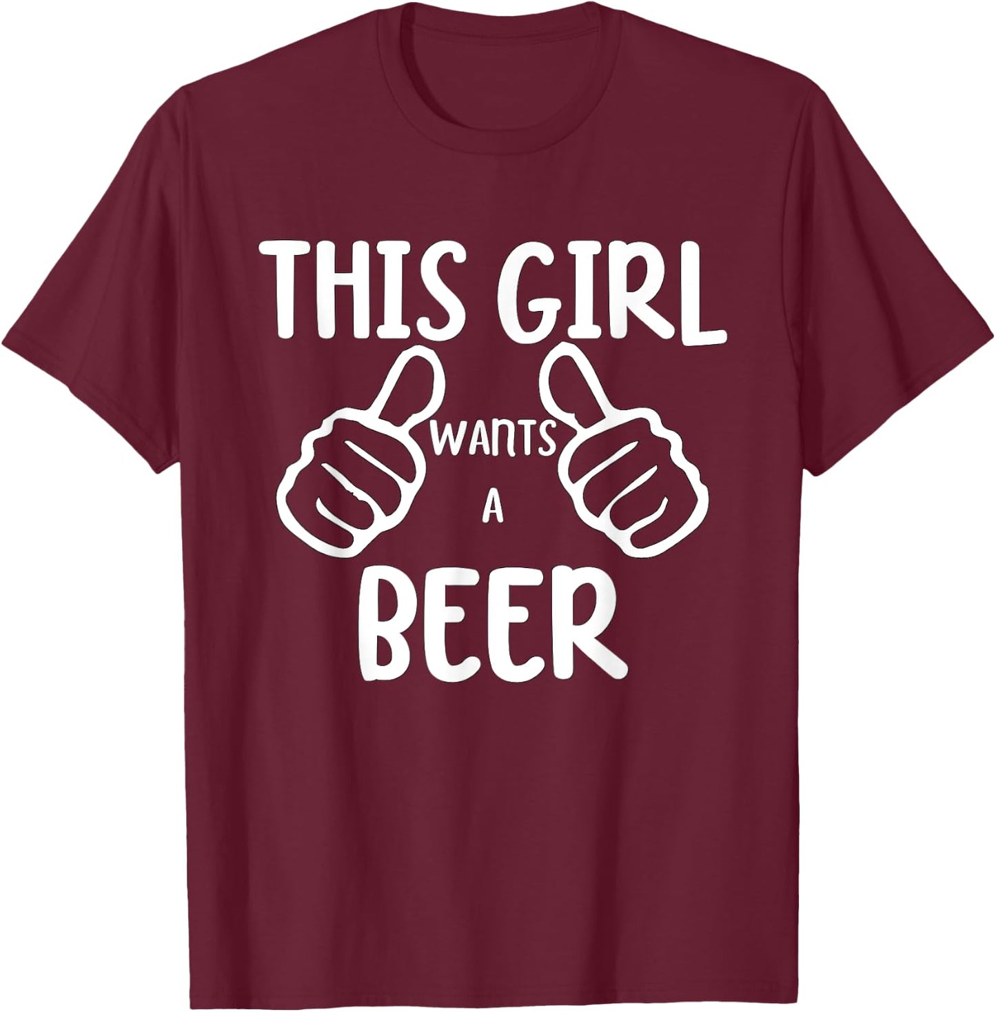 Funny This Girl Wants a Beer Drinking Alcohol Beer T-Shirt - T-Shirt | Maroon