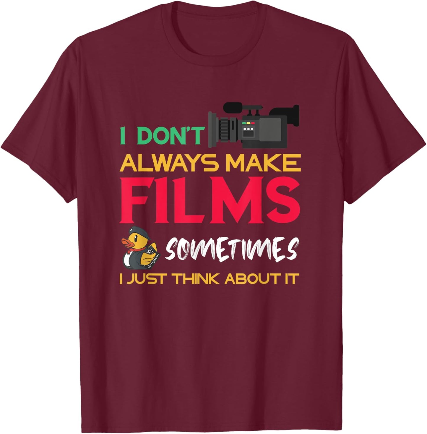 Filmmaker I Don't Always Make Films Filmmaking Film Director T-Shirt - T-Shirt | Maroon