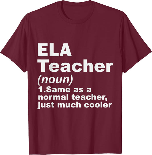 ELA Teacher Same As A Normal Teacher Just Much Cooler Men Women T-Shirt - T-Shirt | Maroon