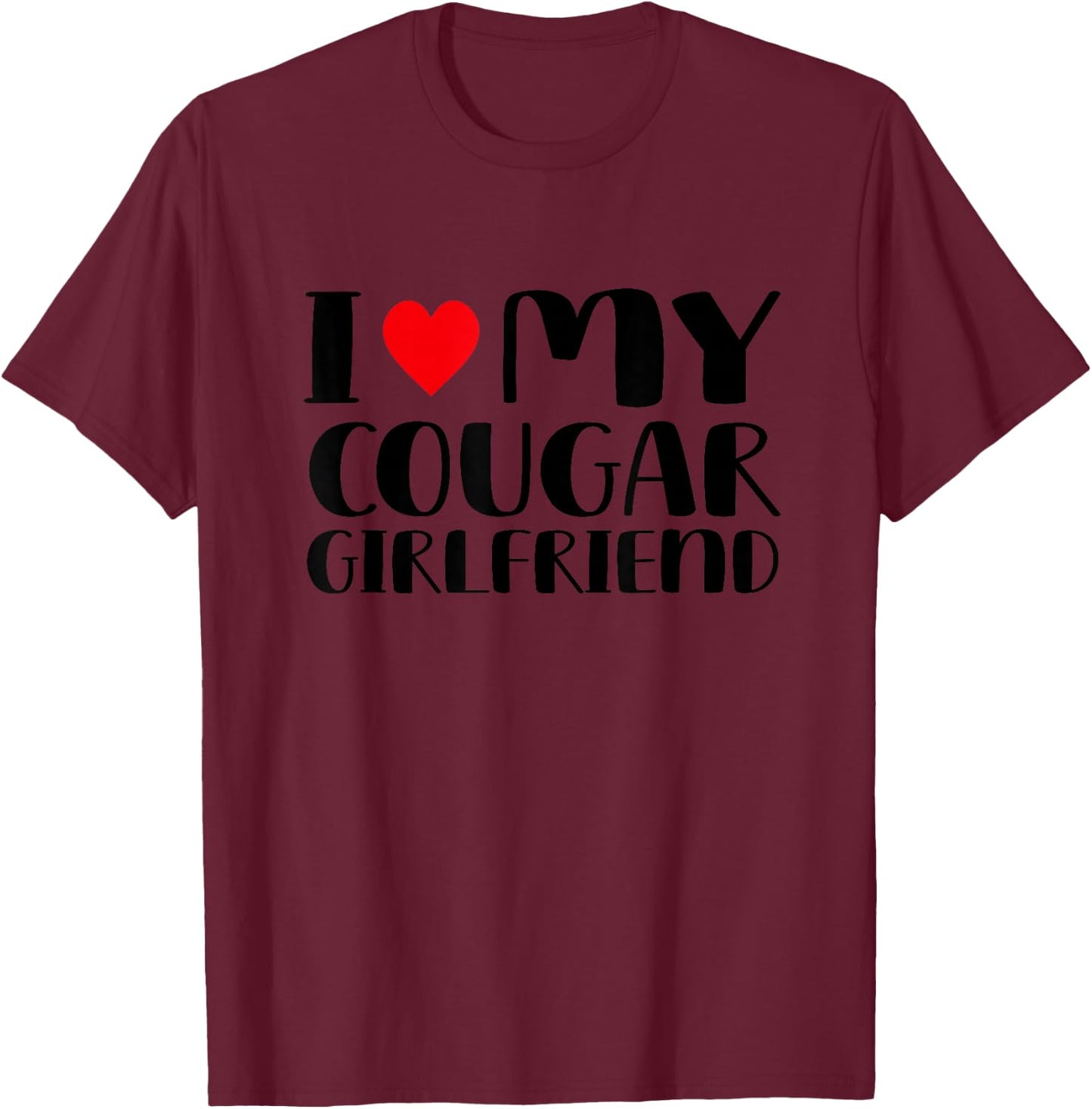 I Love My Cougar Girlfriend T-Shirt - T-Shirt | Maroon