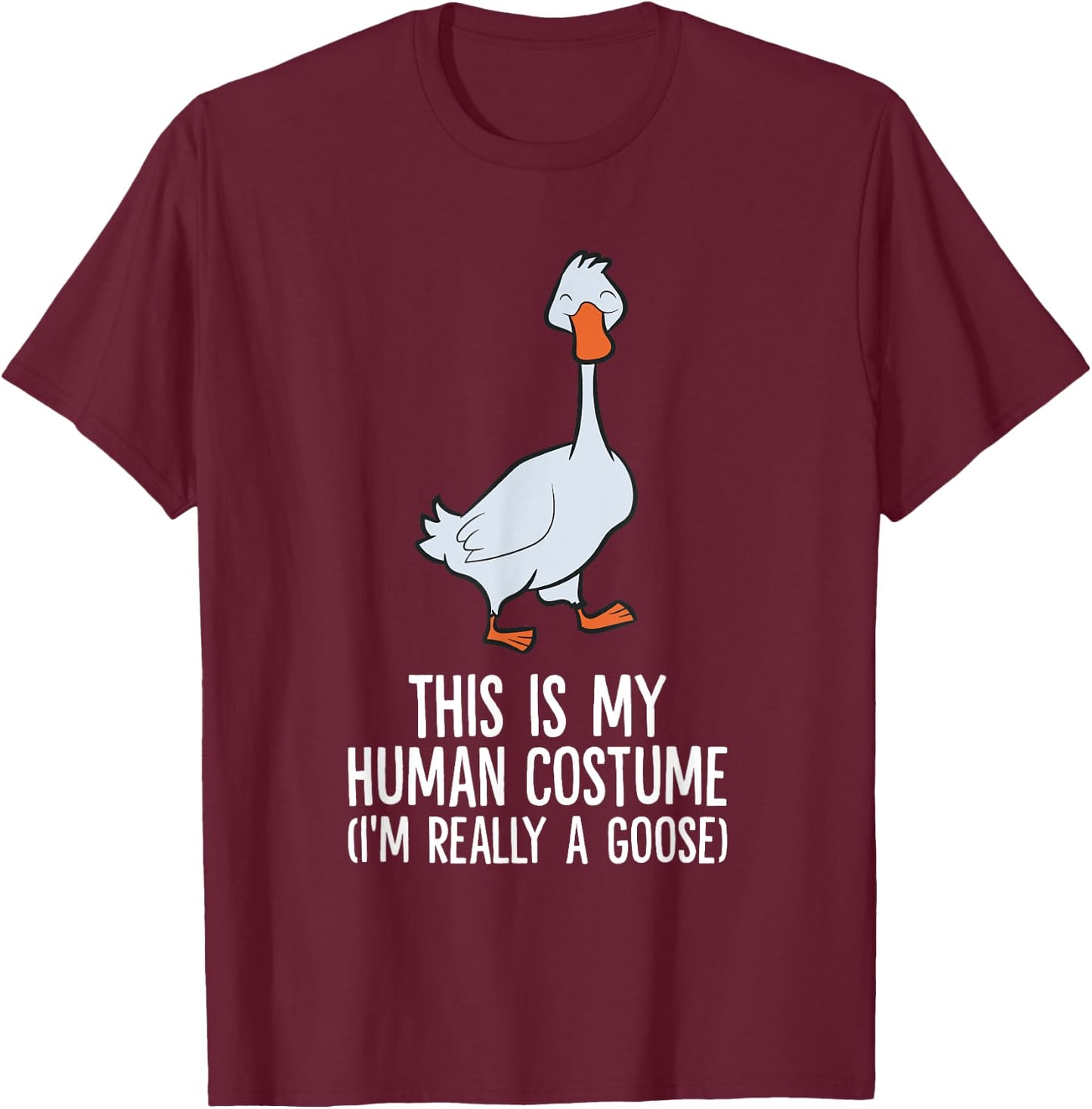 This Is My Human Costume I'm Really A Goose T-Shirt - T-Shirt | Maroon