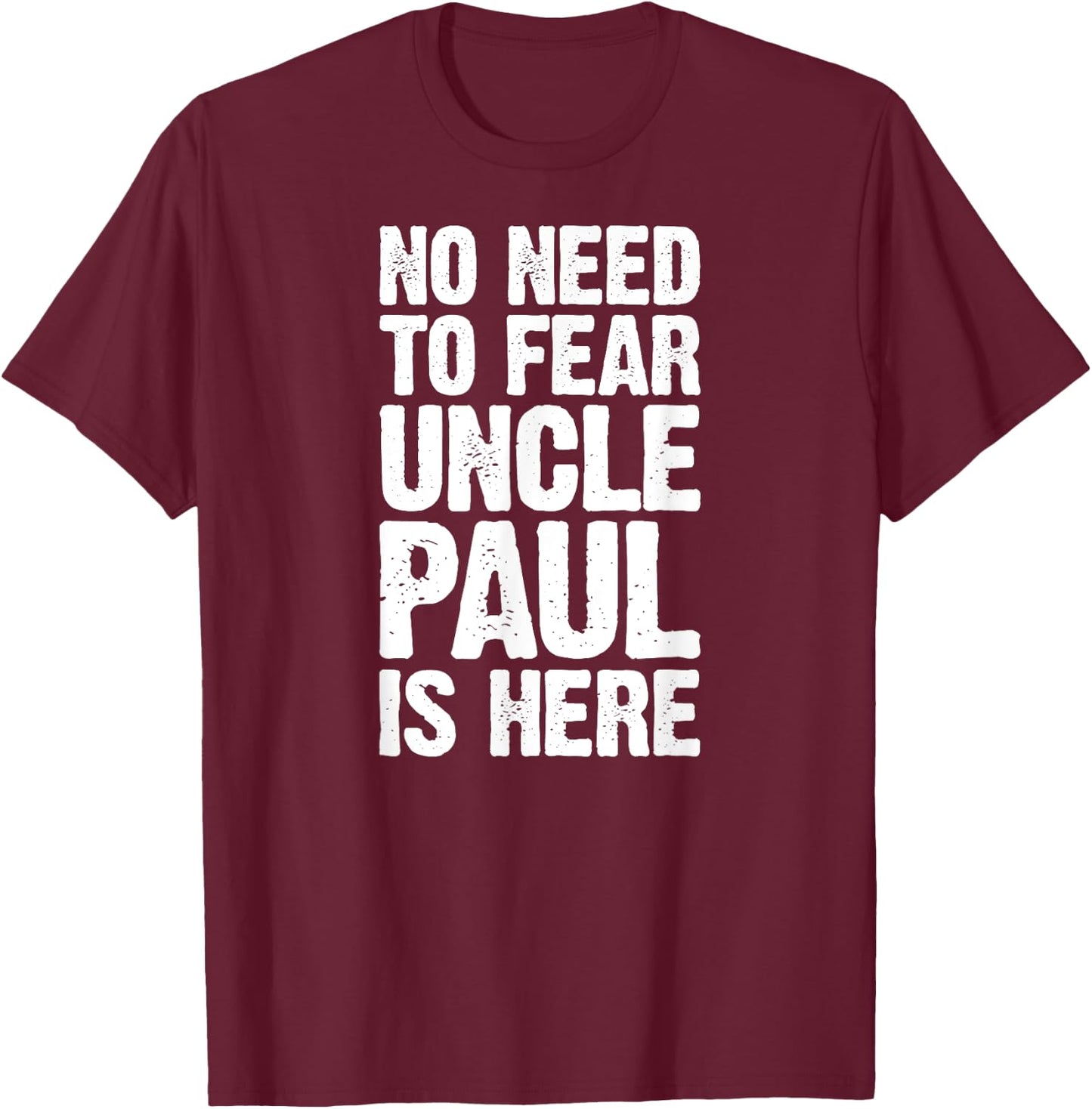 No Need To Fear Uncle Paul Is Here Personalized Name Uncle T-Shirt - T-Shirt | Maroon