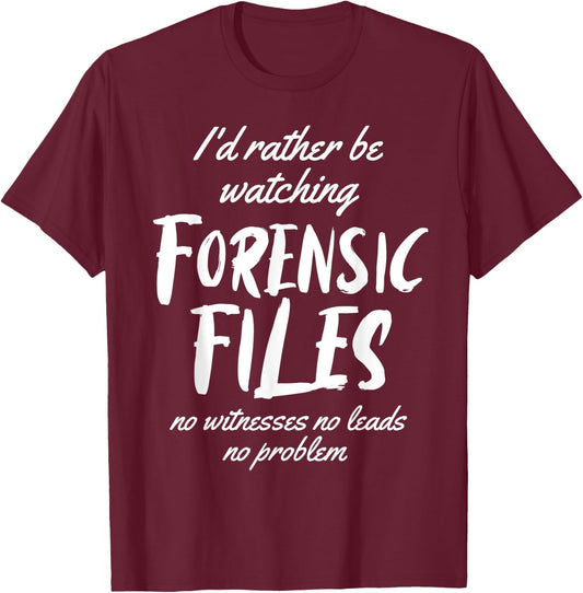 I'd rather Be Watching Forensic Files Forensics Detective T-Shirt - T-Shirt | Maroon