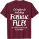 I'd rather Be Watching Forensic Files Forensics Detective T-Shirt - T-Shirt | Maroon