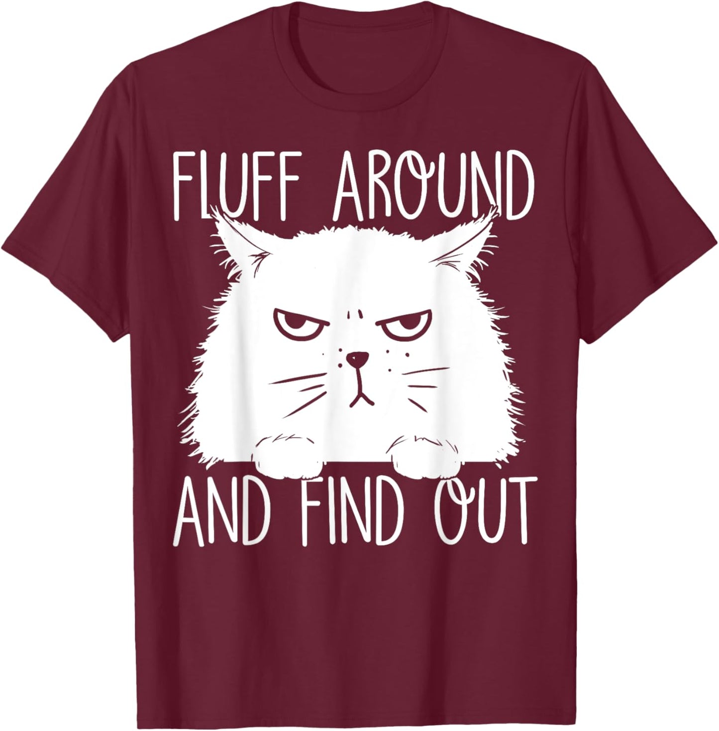 Fluff Around And Find Out Funny Cat Lover, Cat Dad, Cat Mom T-Shirt - T-Shirt | Maroon