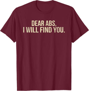 Dear Abs I Will Find You Funny Fitness T-Shirt - T-Shirt | Maroon