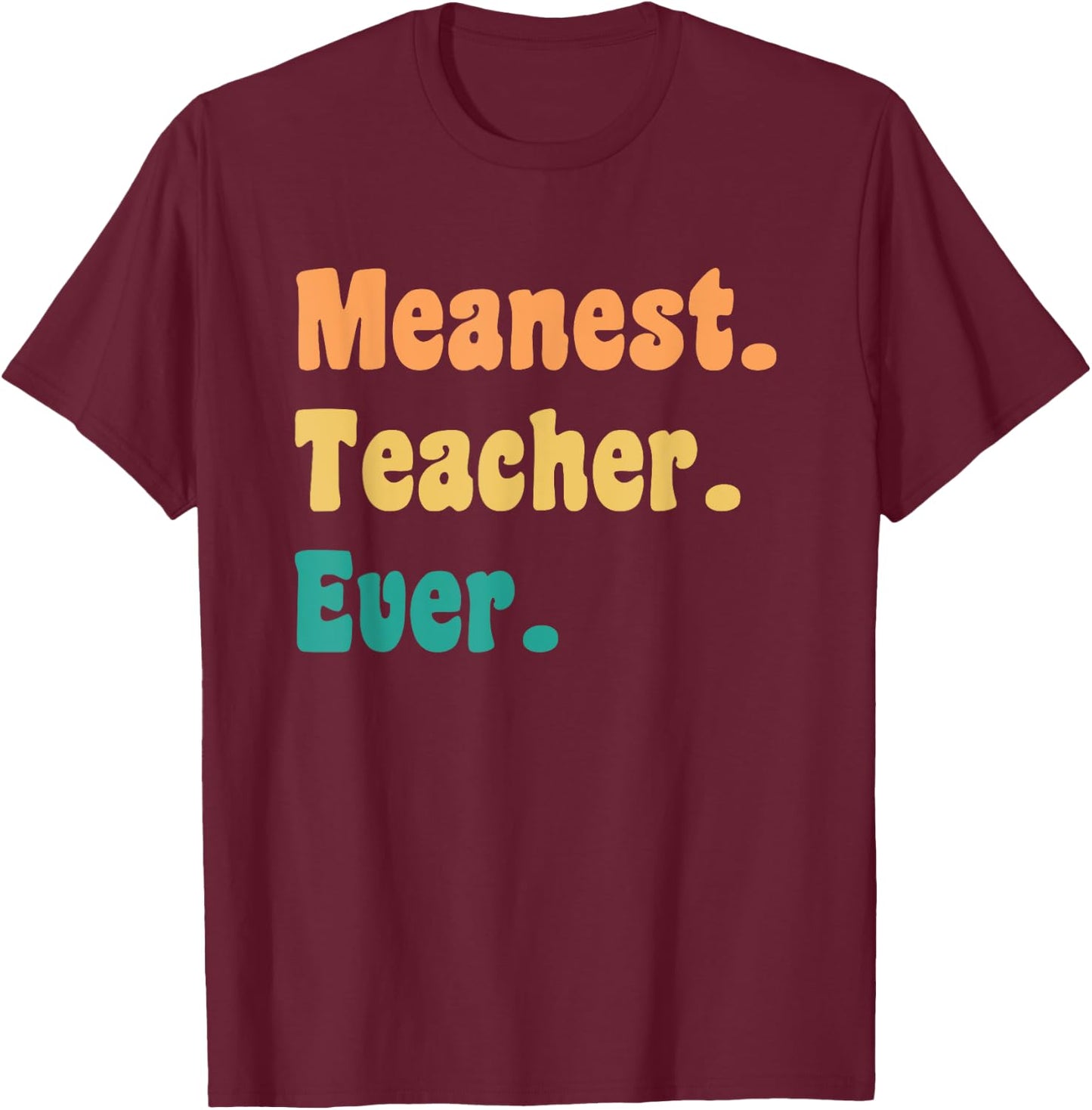 Meanest Teacher Ever Funny Gag Practical Joke Men Women T-Shirt - T-Shirt | Maroon