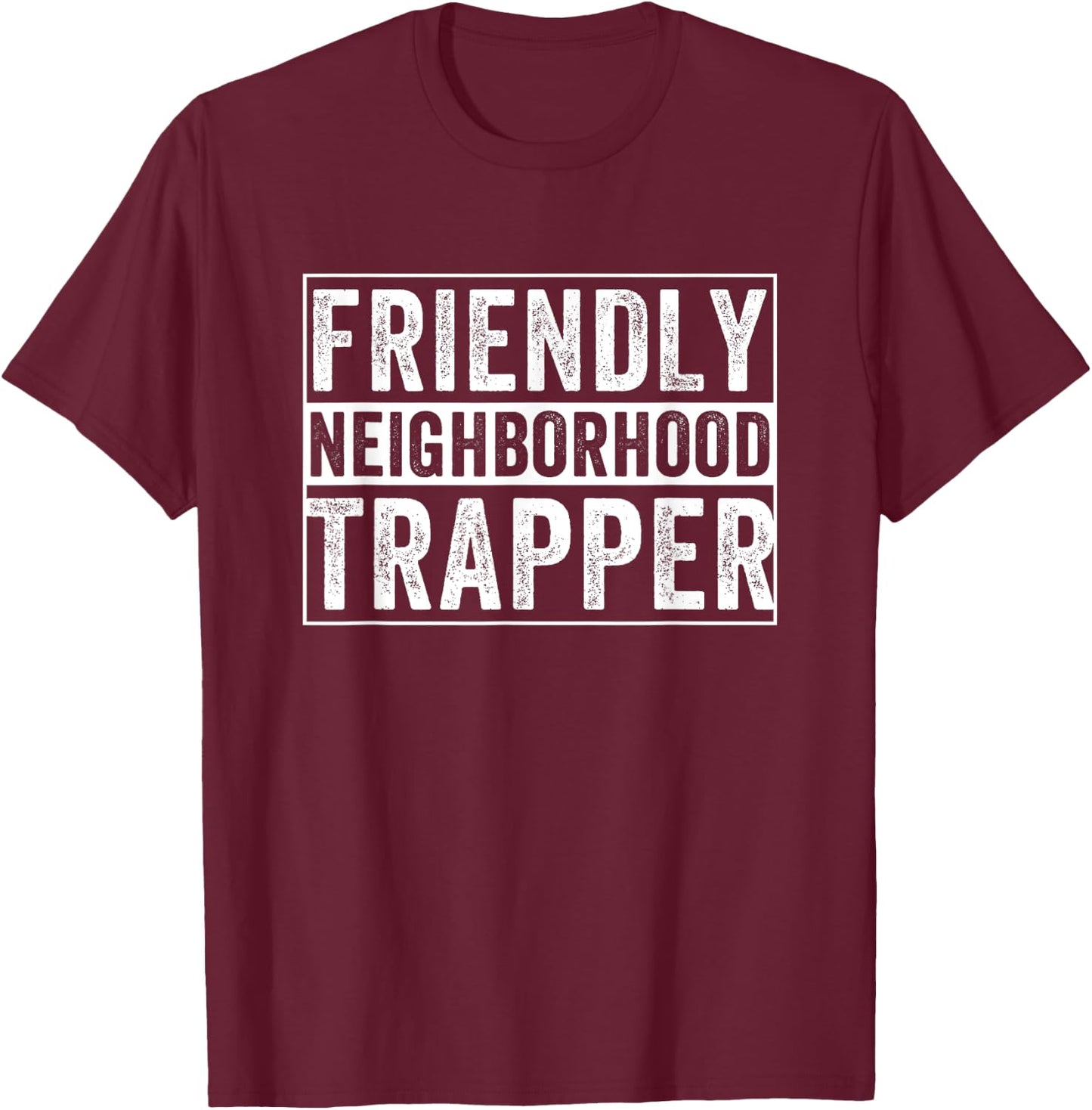 Friendly Neighborhood Trapper Trap Hunting T-Shirt - T-Shirt | Maroon