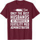 Best Husbands IVF Dad IVF Transfer Day Embryo Transfer Day T-Shirt - T-Shirt | Maroon