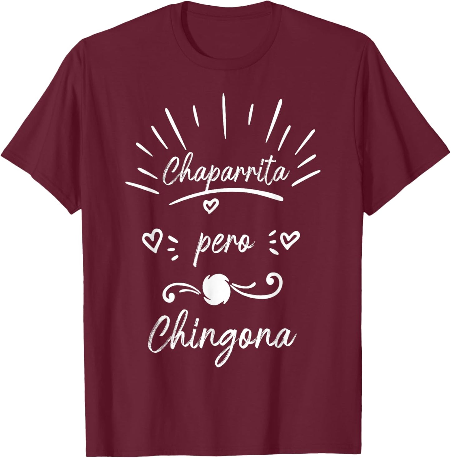 Chaparrita Pero Chingona Souvenirs Latina Chola chicana T-Shirt - T-Shirt | Maroon