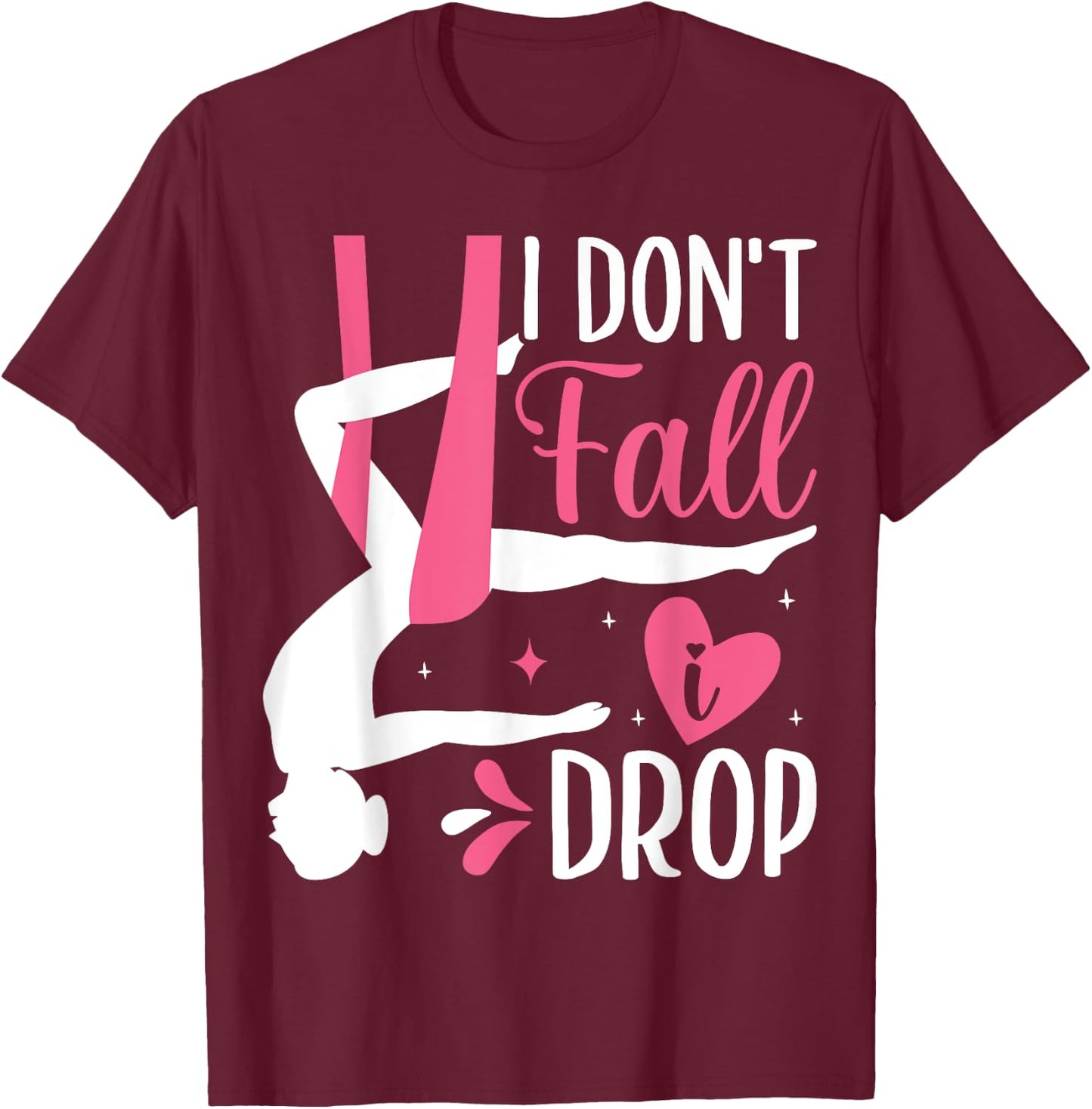 Aerial Silk Aerialist I Don't Fall I Drop T-Shirt - T-Shirt | Maroon