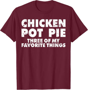 Funny Pot Pie Chicken Pot Pie My Three Favorite Things T-Shirt - T-Shirt | Maroon