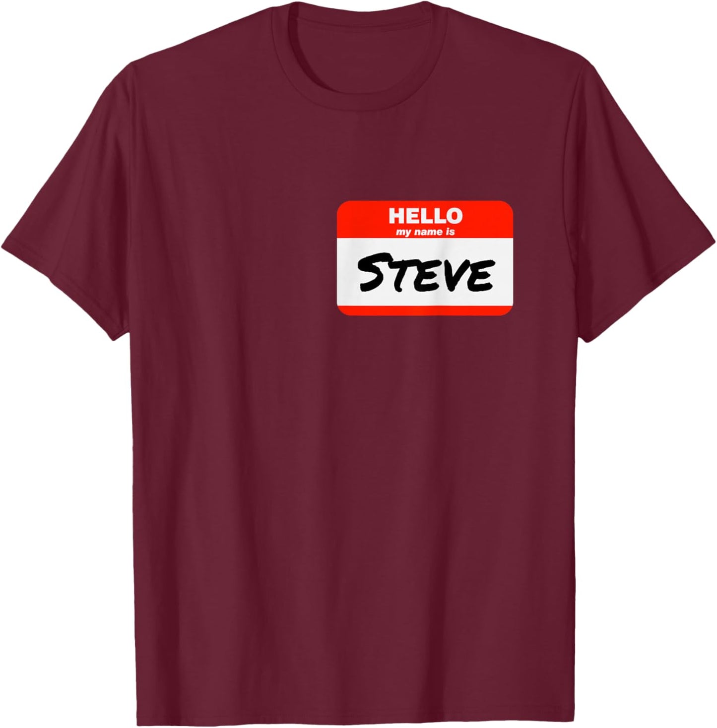 Steve Name Tag Sticker Work Office Hello My Name is Steve T-Shirt - T-Shirt | Maroon