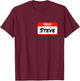 Steve Name Tag Sticker Work Office Hello My Name is Steve T-Shirt - T-Shirt | Maroon