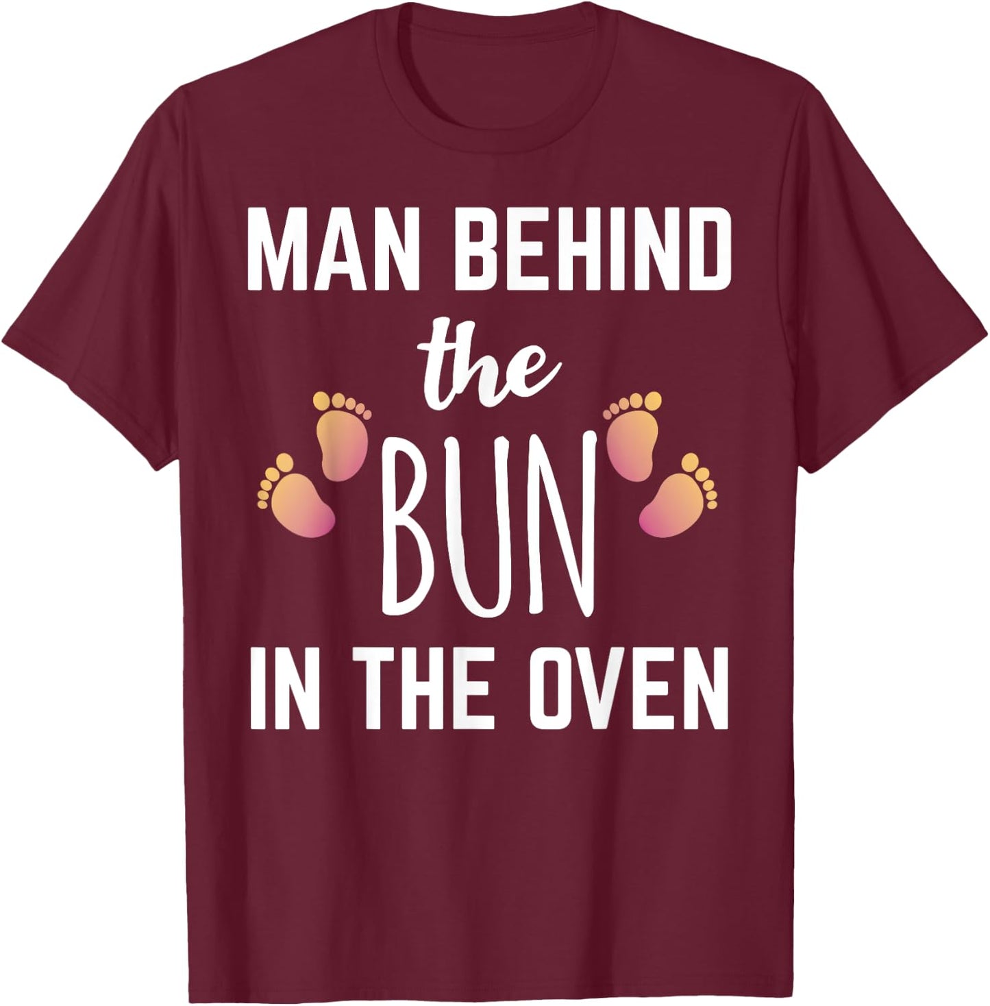 Man Behind The Bun In The Oven T-Shirt - T-Shirt | Maroon