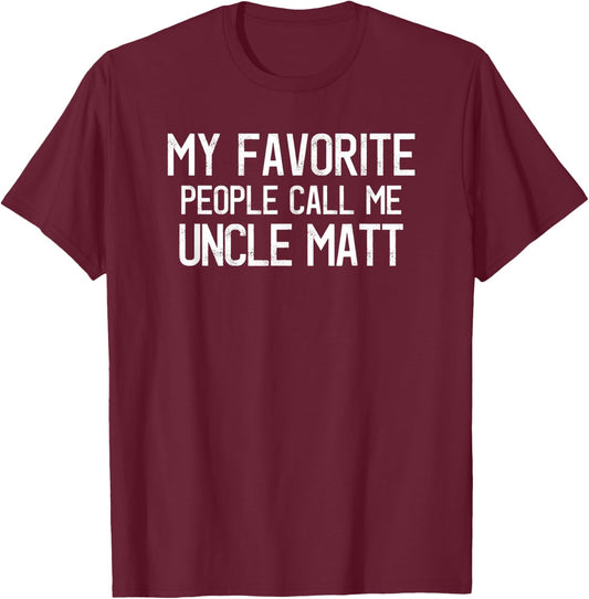 My Favorite People Call Me Uncle Matt Funny Matt Saying T-Shirt - T-Shirt | Maroon