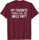 My Favorite People Call Me Uncle Matt Funny Matt Saying T-Shirt - T-Shirt | Maroon