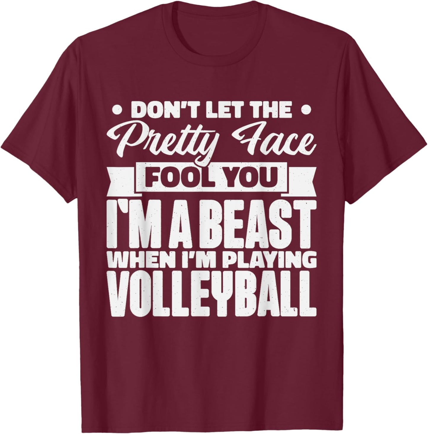 Don't Let The Pretty Face Fool You, Volleyball Girl & Fans T-Shirt - T-Shirt | Maroon