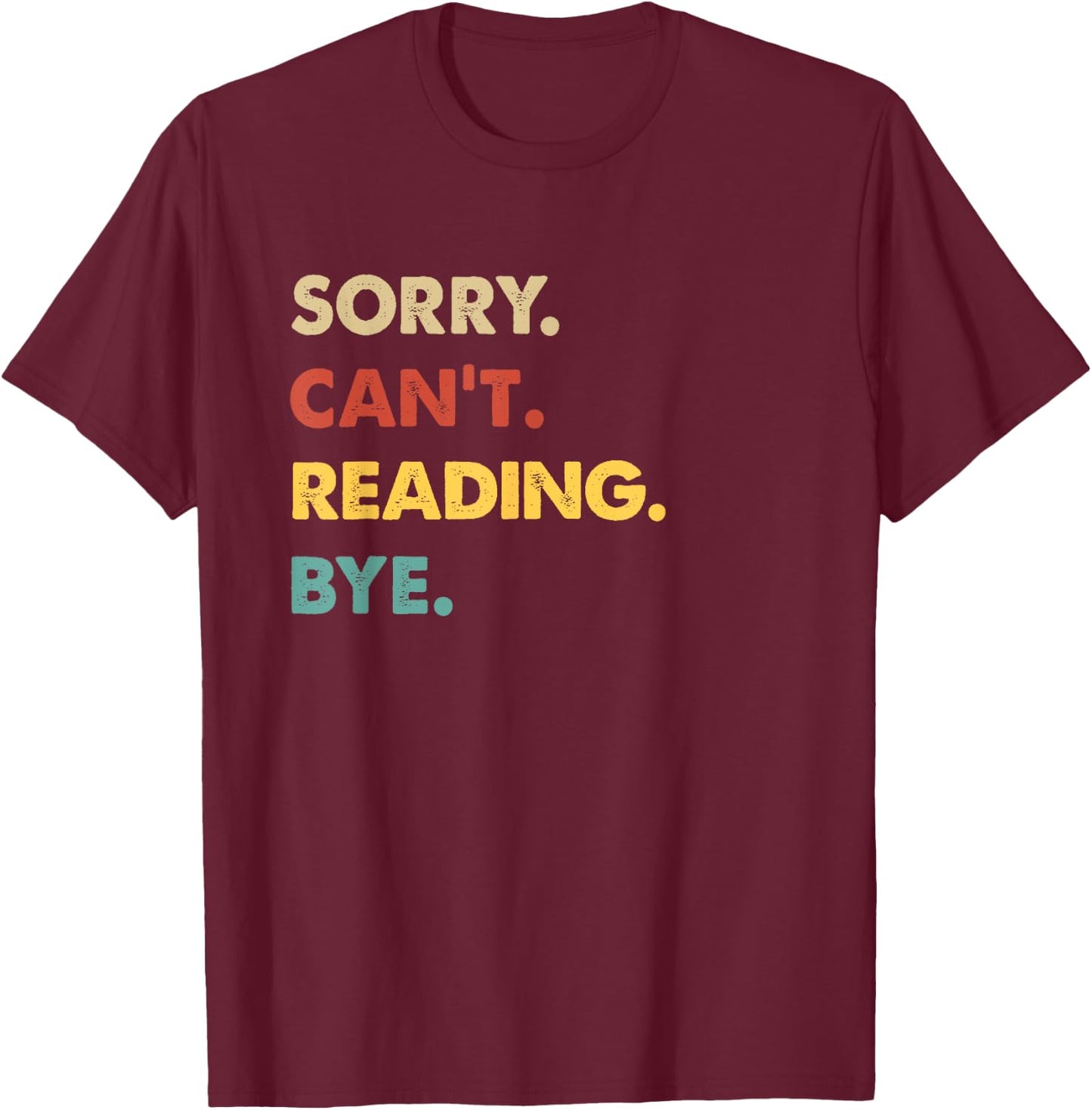 Funny Retro Reading Sorry Can't Reading Bye T-Shirt - T-Shirt | Maroon