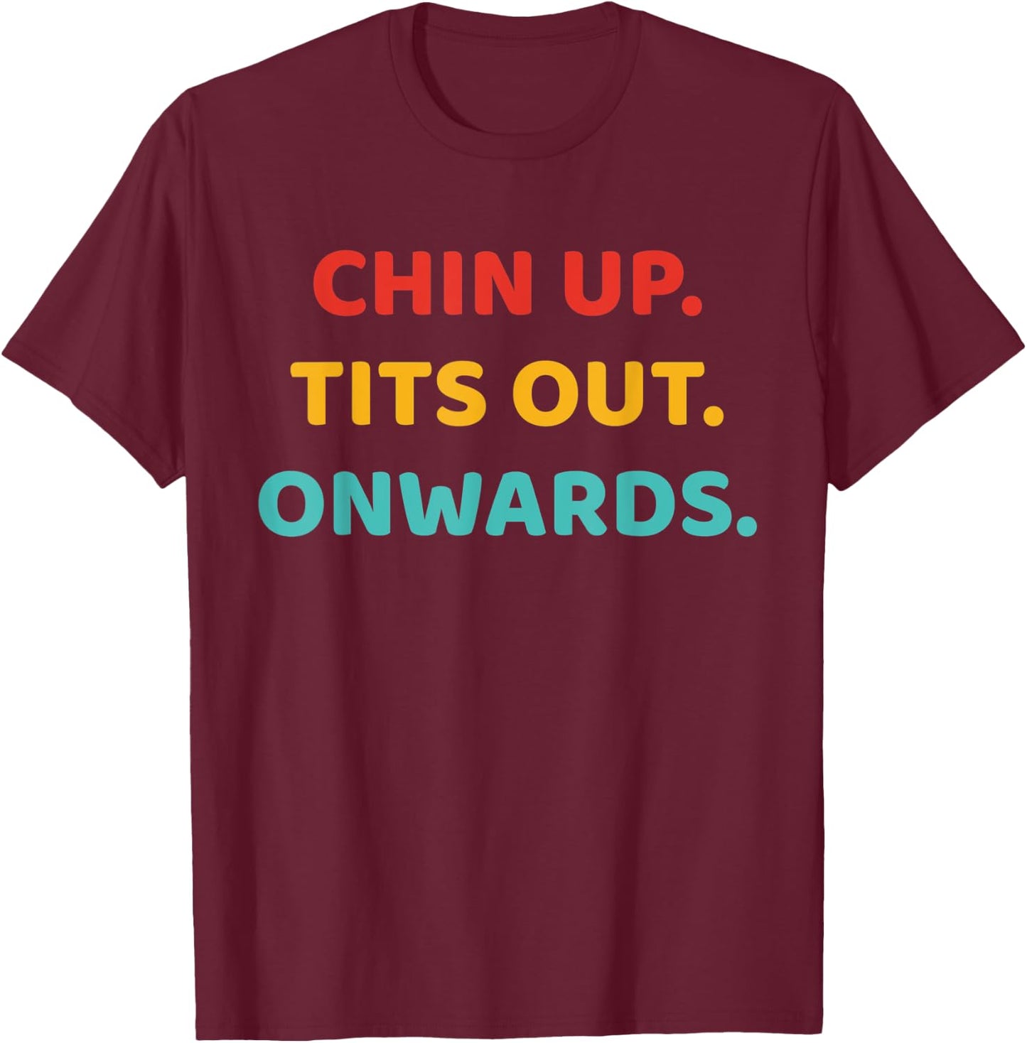 Chin Up Tits Out Onwards Apparel T-Shirt - T-Shirt | Maroon