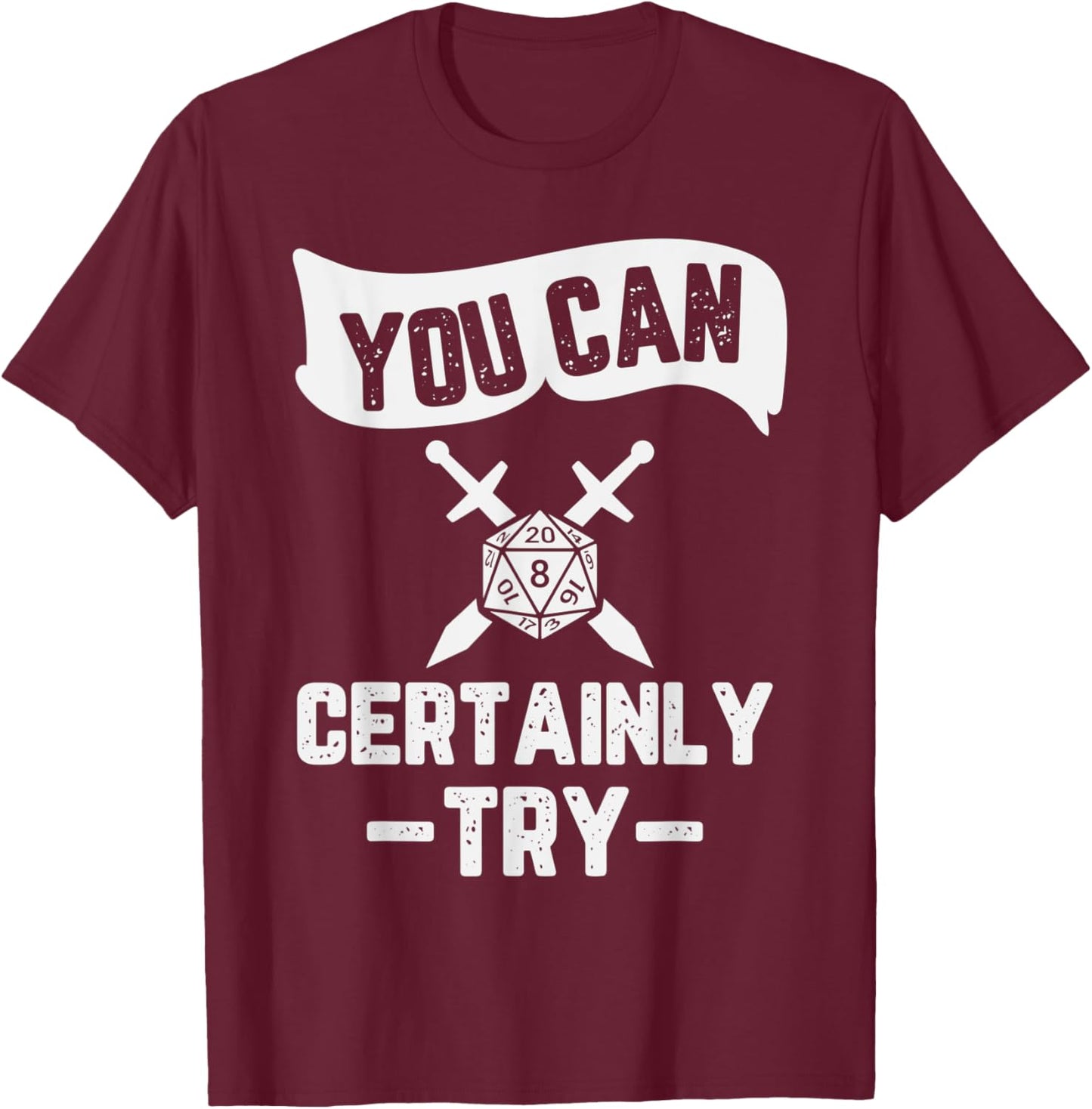 You Can Certainly Try RPG Design T-Shirt - T-Shirt | Maroon