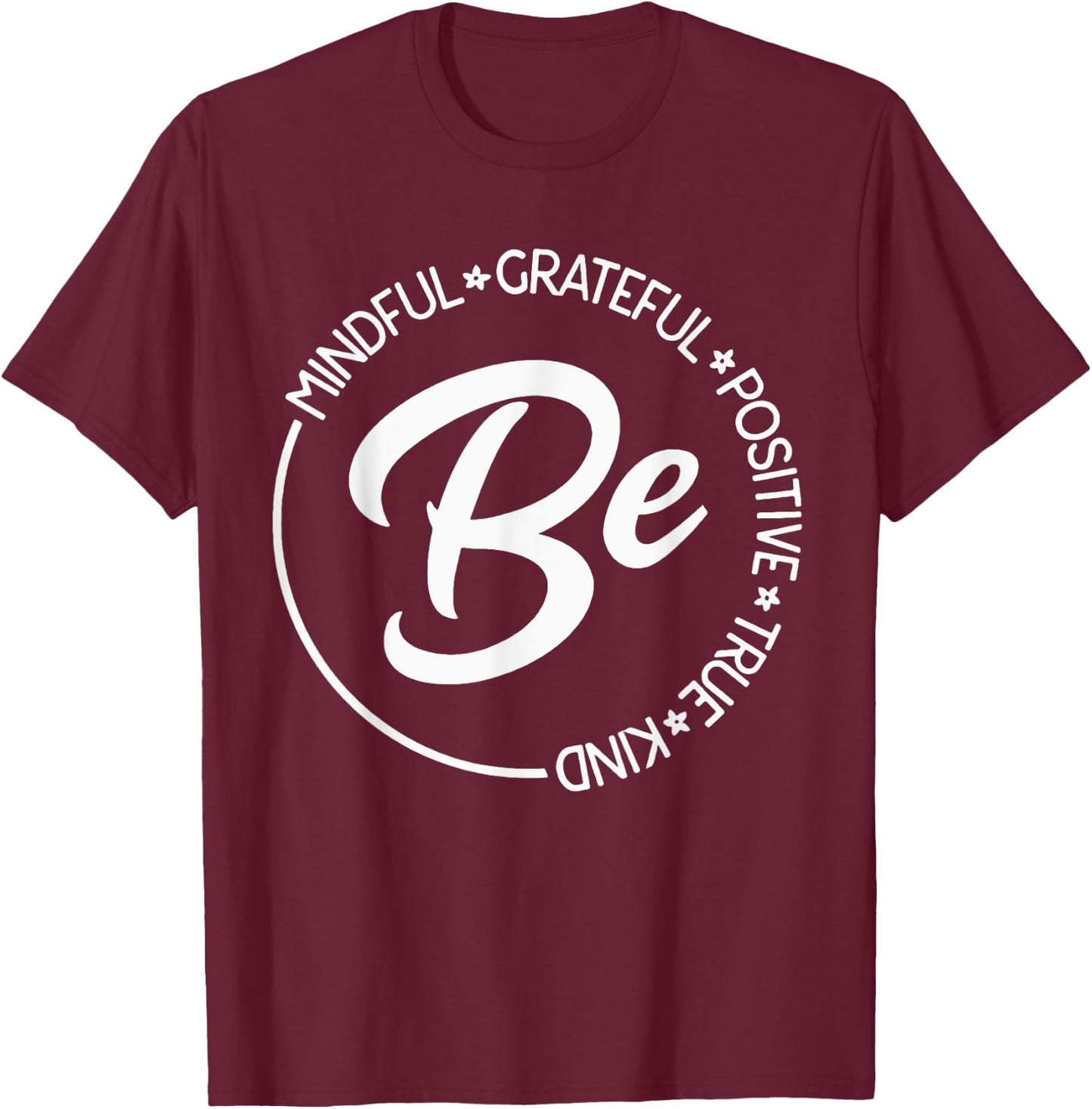 Be Mindful Be Grateful Be Kind Be True Motivational Saying T-Shirt - T-Shirt | Maroon