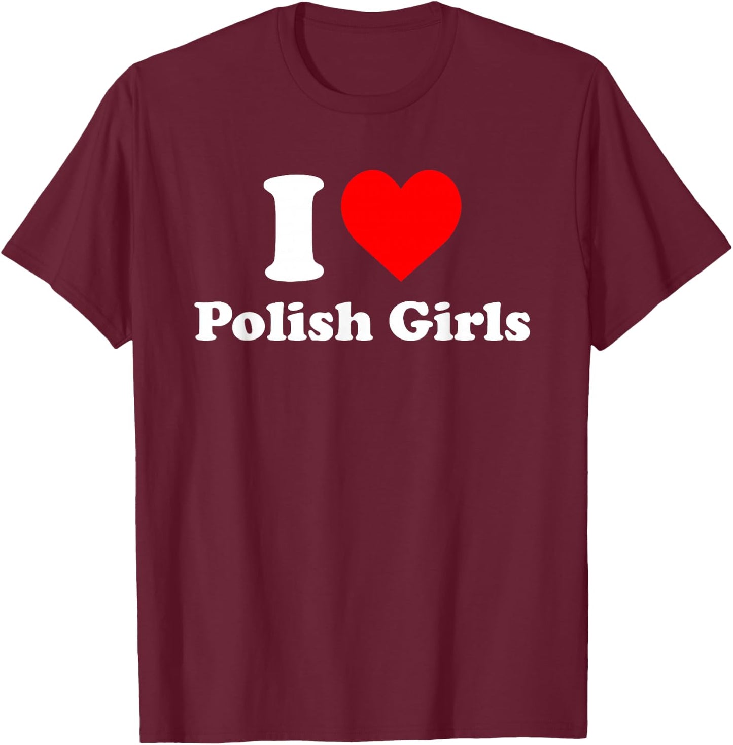 I Love Polish Girls Heart T-Shirt - T-Shirt | Maroon