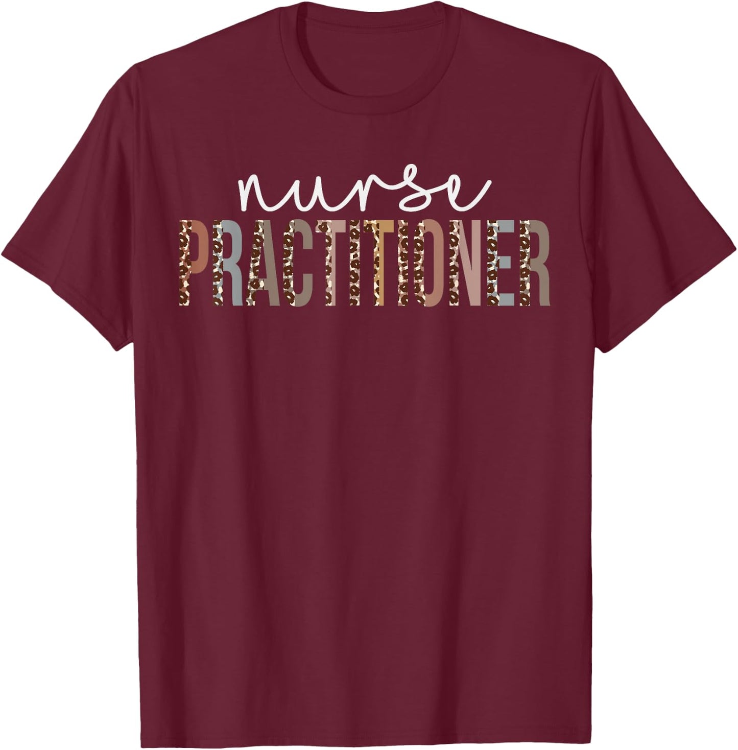 Leopard Nurse Practitioner Appreciation healthcare workers T-Shirt - T-Shirt | Maroon