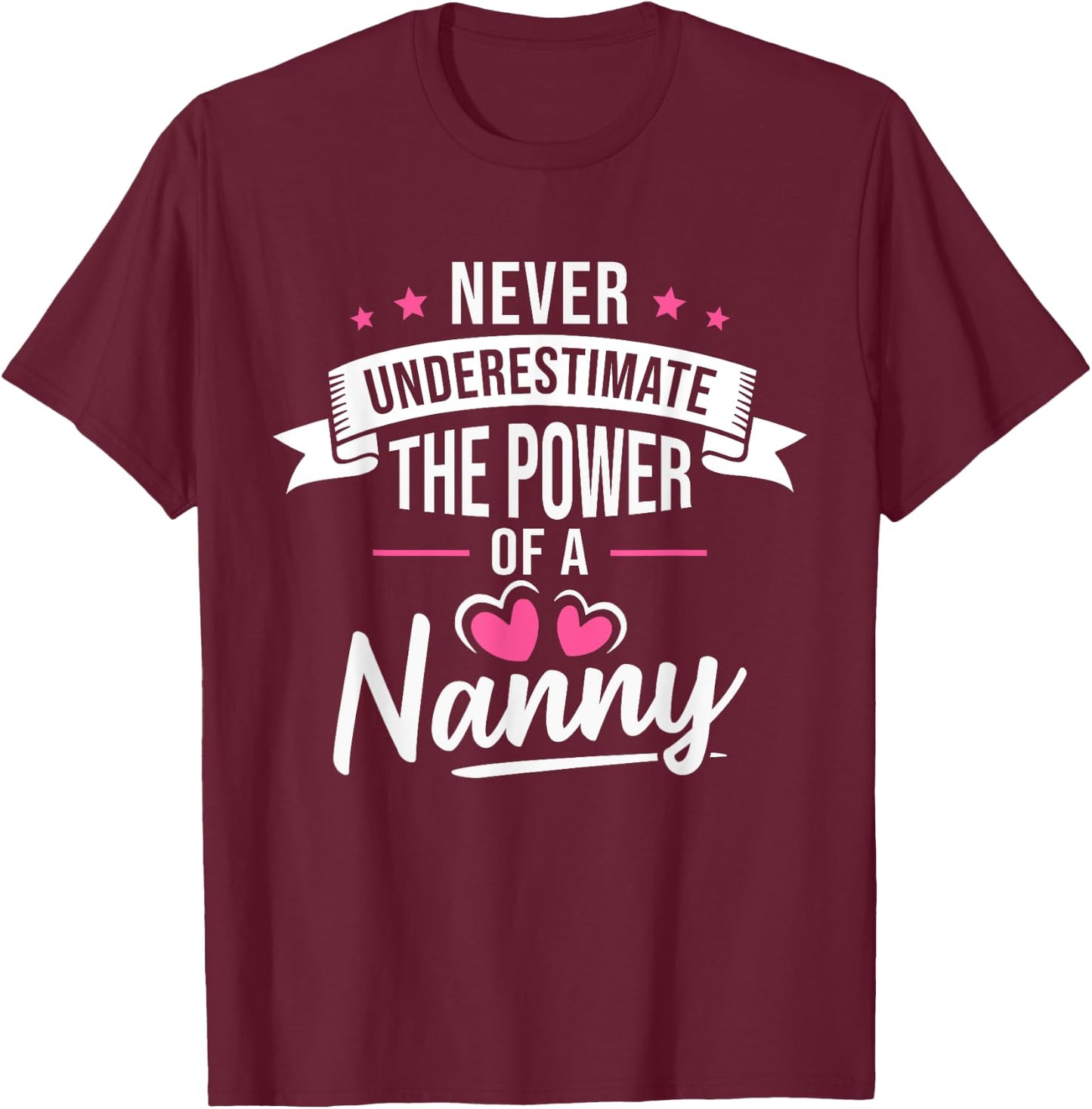 Never Underestimate The Power Of A Nanny T-Shirt - T-Shirt | Maroon