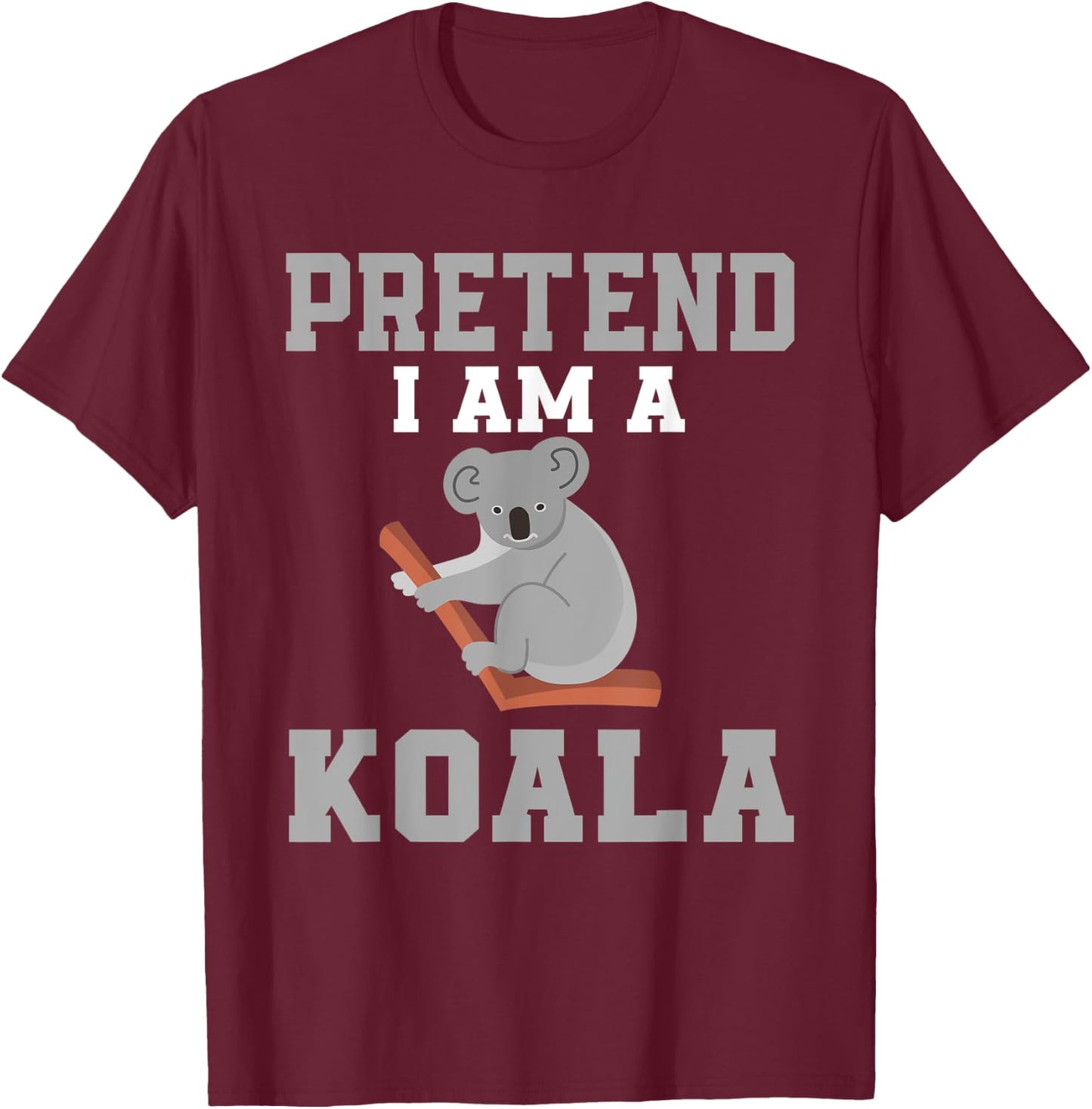 Pretend I Am A Koala Costume Love Koalas T-Shirt - T-Shirt | Maroon