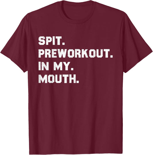 Spit Pre Workout In My Mouth T-Shirt - T-Shirt | Maroon