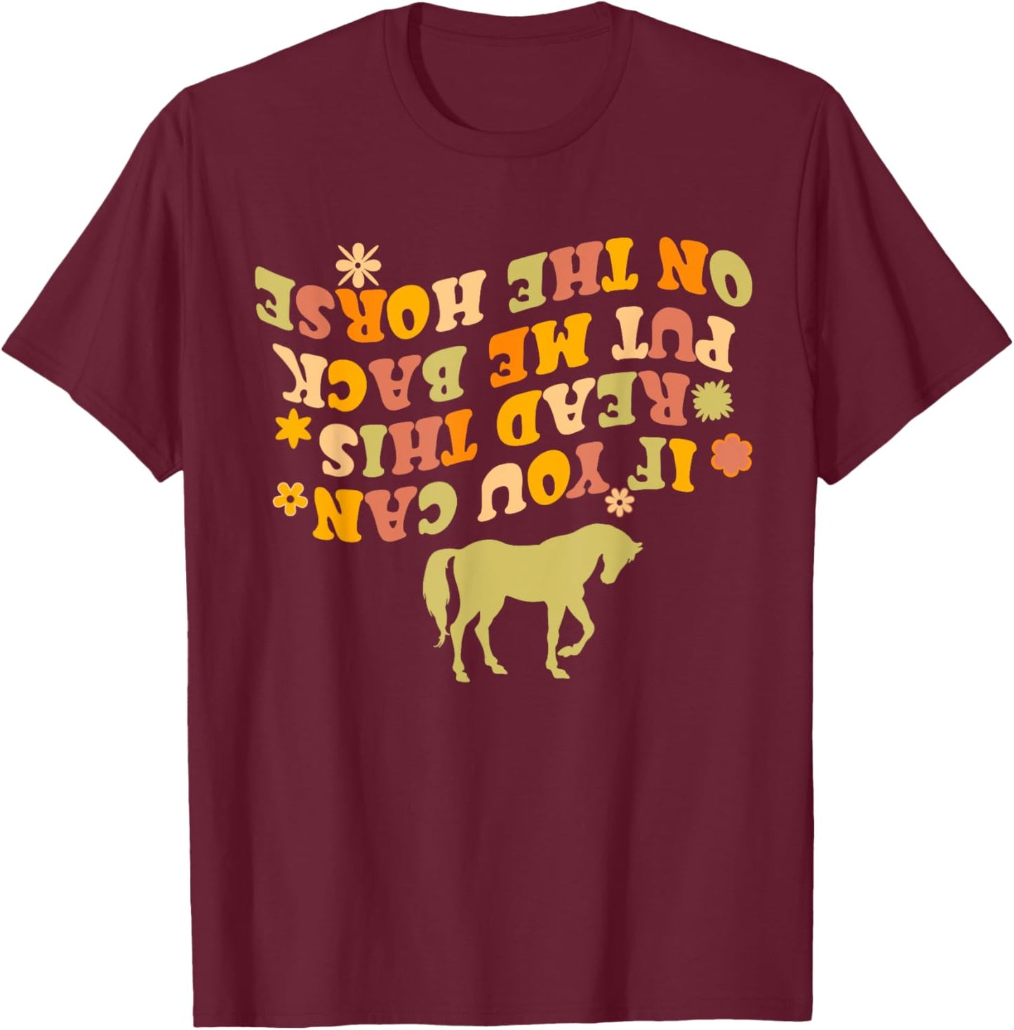 If You Can Read This Put Me Back On My Horse Funny Horse T-Shirt - T-Shirt | Maroon
