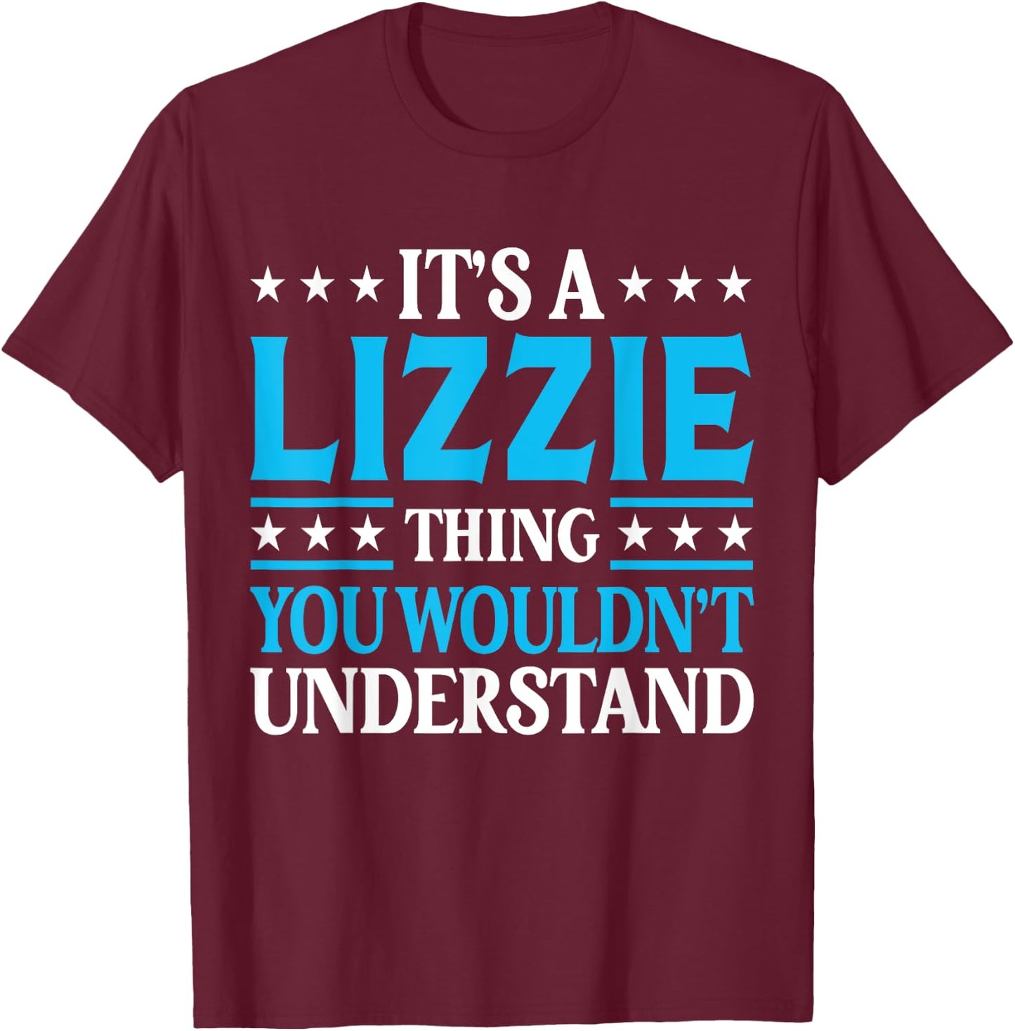 It's A Lizzie Thing Wouldn't Understand Girl Name Lizzie T-Shirt - T-Shirt | Maroon