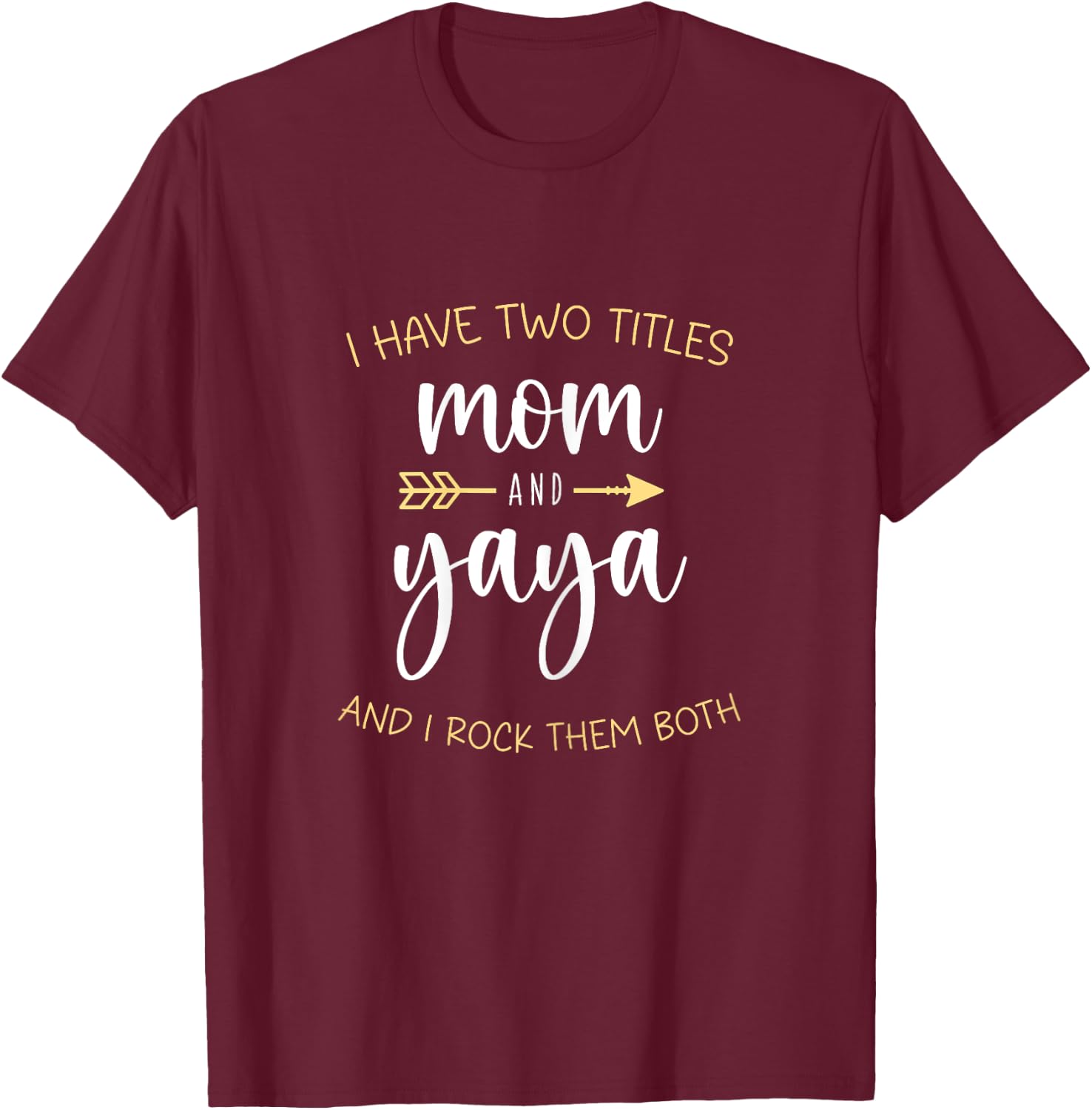 I Have Two 2 Titles Mom And Yaya I Rock Them Both T-Shirt - T-Shirt | Maroon