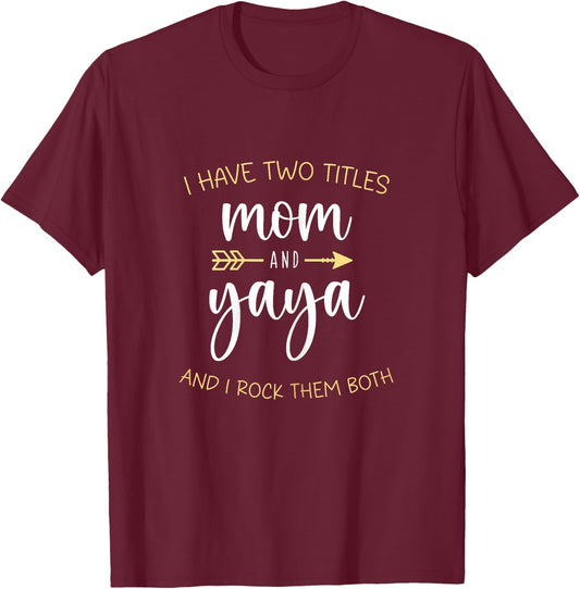 I Have Two 2 Titles Mom And Yaya I Rock Them Both T-Shirt - T-Shirt | Maroon