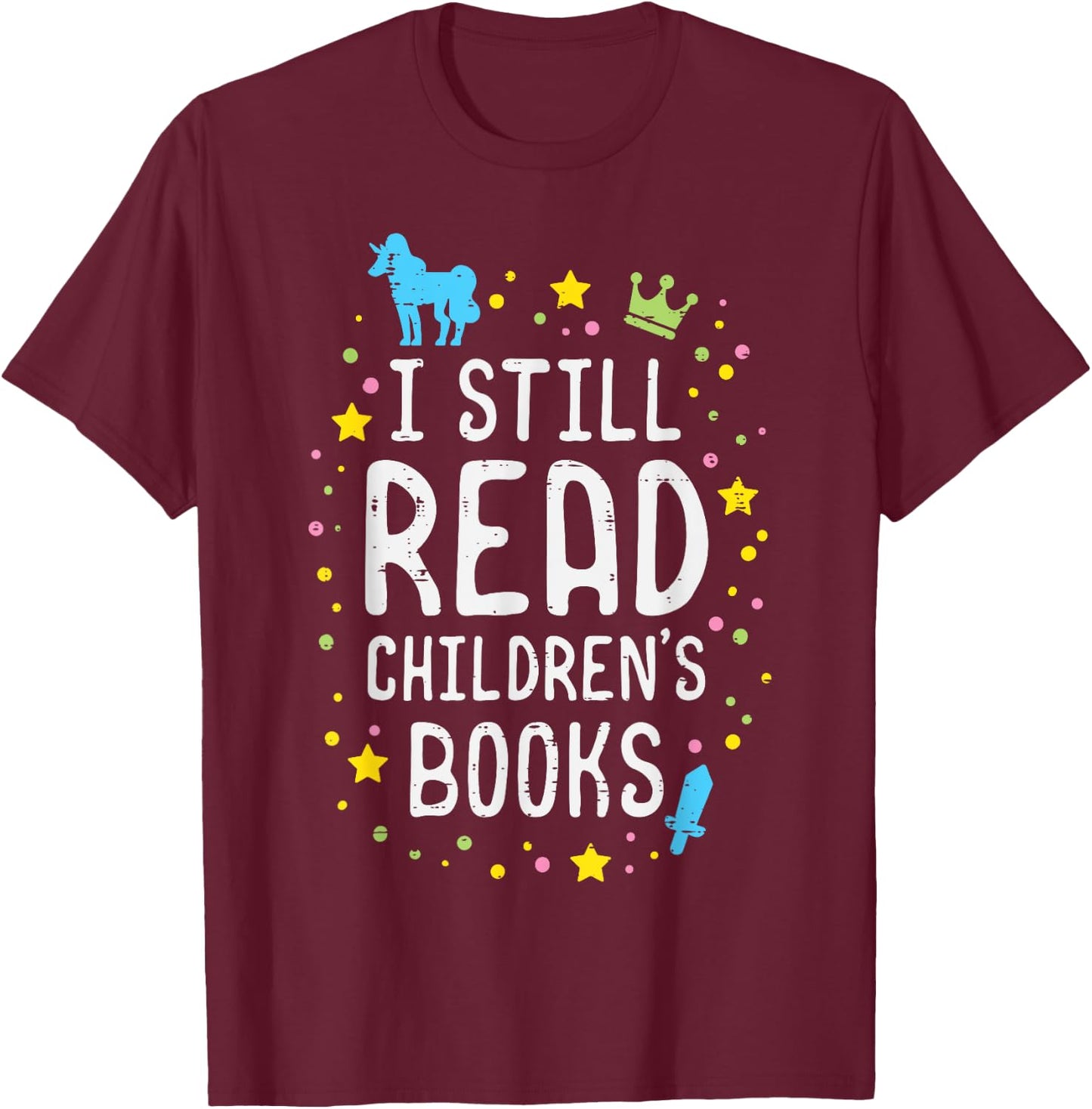 I Still Read Children Books Teacher Bookworm Librarian Mom Men Women Kids T-Shirt - T-Shirt | Maroon