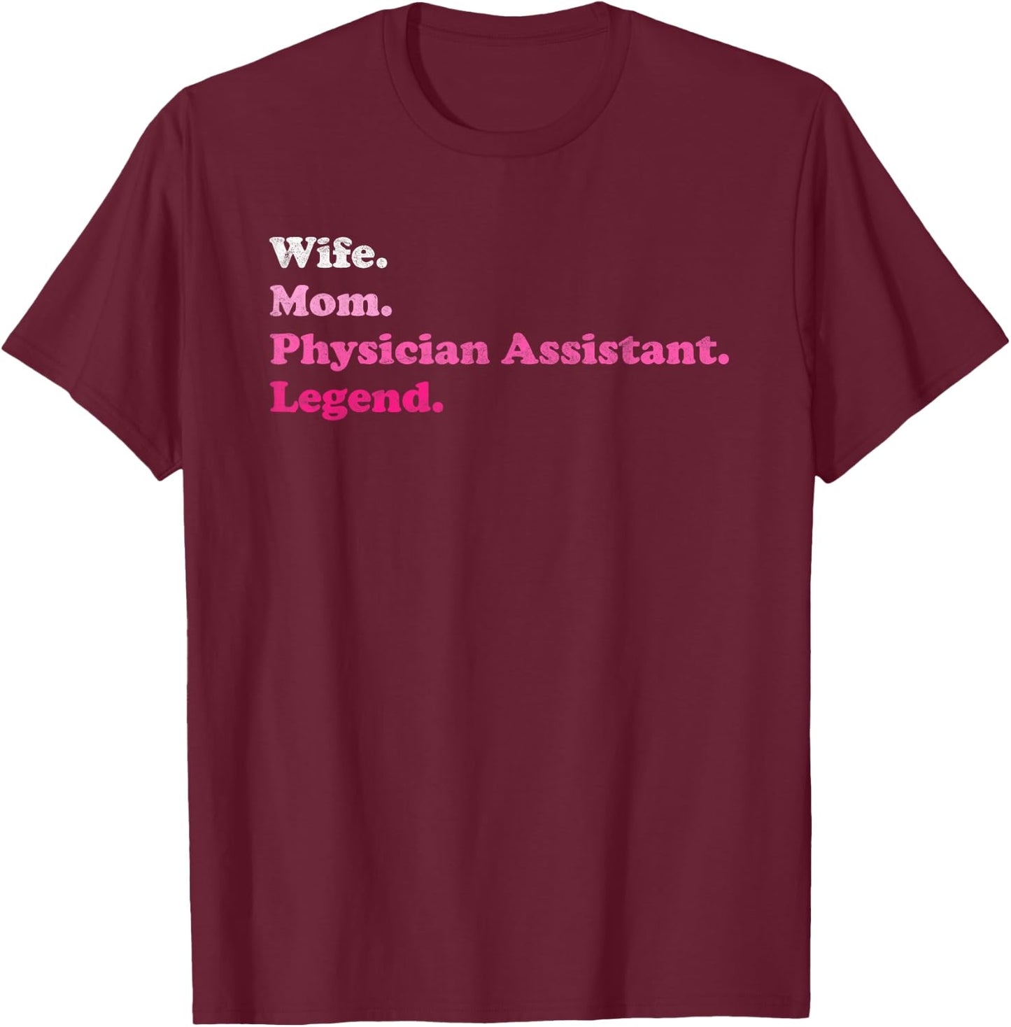 Physician Assistant or PA for Mom or Wife for Mother's Day T-Shirt - T-Shirt | Maroon