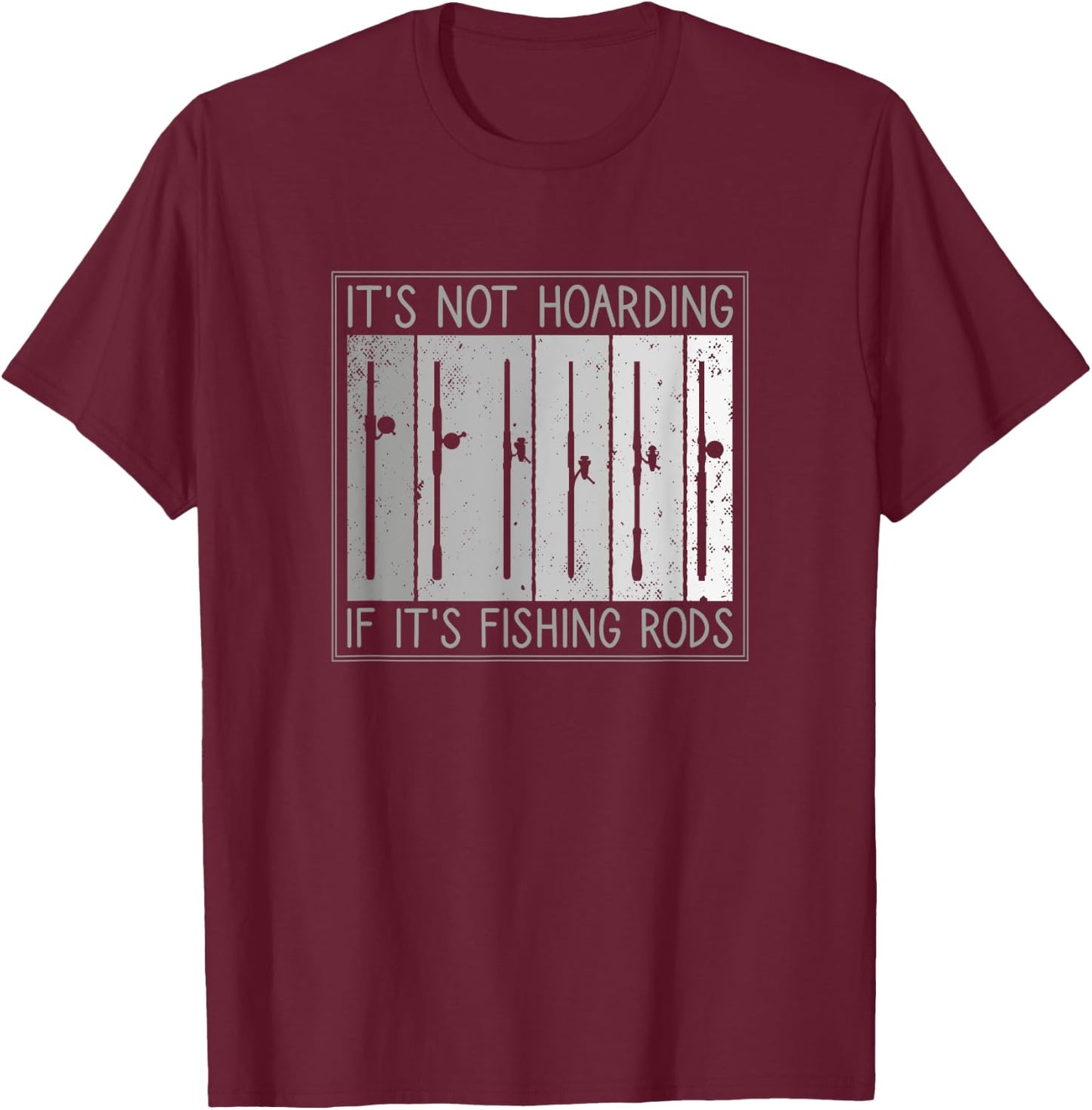 It's Not Hoarding If It's Fishing Rods, Fishing Lover T-Shirt - T-Shirt | Maroon